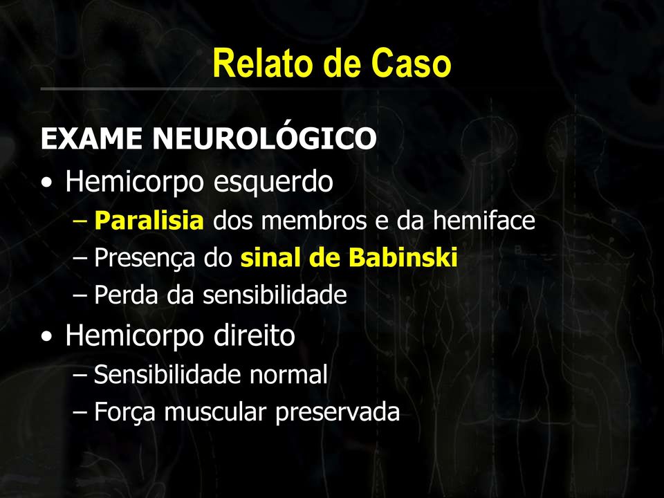 sinal de Babinski Perda da sensibilidade Hemicorpo