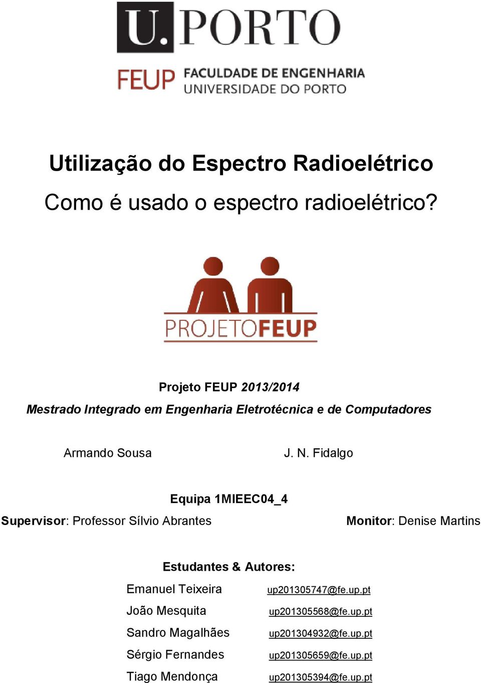Fidalgo Supervisor: Professor Sílvio Abrantes Equipa 1MIEEC04_4 Monitor: Denise Martins Estudantes & Autores: Emanuel