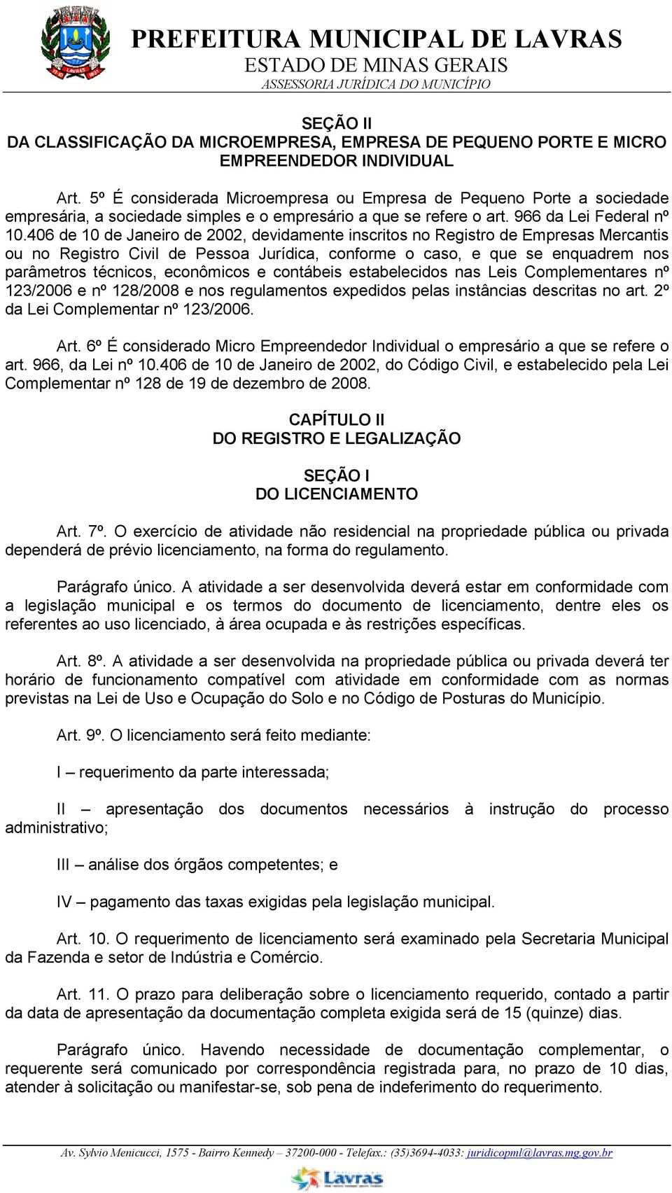 406 de 10 de Janeiro de 2002, devidamente inscritos no Registro de Empresas Mercantis ou no Registro Civil de Pessoa Jurídica, conforme o caso, e que se enquadrem nos parâmetros técnicos, econômicos