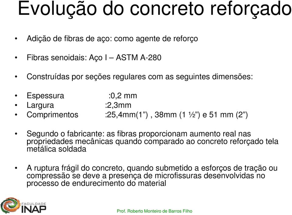 as fibras proporcionam aumento real nas propriedades mecânicas quando comparado ao concreto reforçado tela metálica soldada A ruptura frágil do