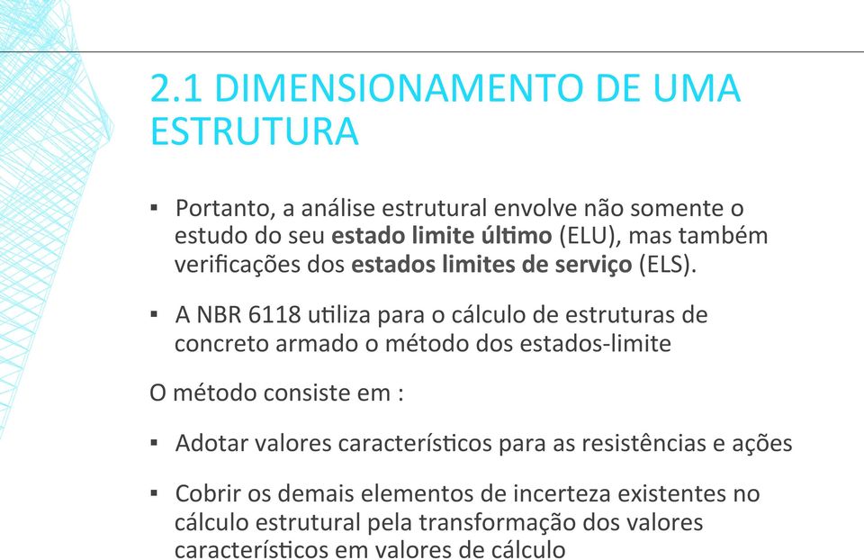 A NBR 6118 u=liza para o cálculo de estruturas de concreto armado o método dos estados- limite O método consiste em : Adotar