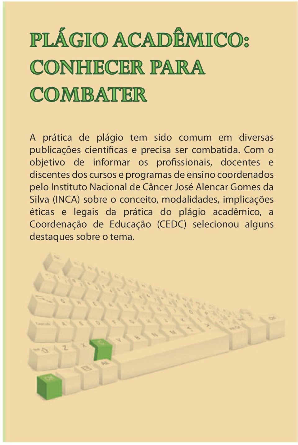 Com o objetivo de informar os profissionais, docentes e discentes dos cursos e programas de ensino coordenados pelo