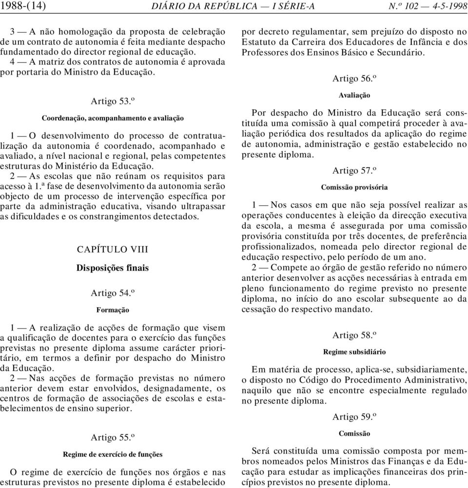 4 A matriz dos contratos de autonomia é aprovada por portaria do Ministro da Educação. Artigo 53.