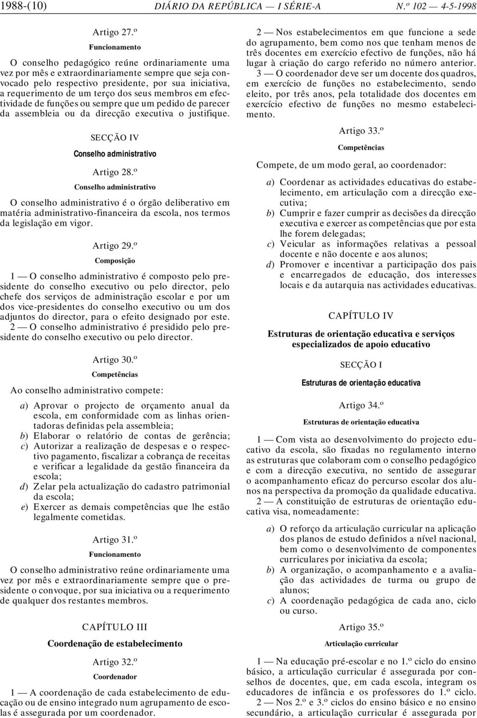 dos seus membros em efectividade de funções ou sempre que um pedido de parecer da assembleia ou da direcção executiva o justifique. SECÇÃO IV Conselho administrativo Artigo 28.