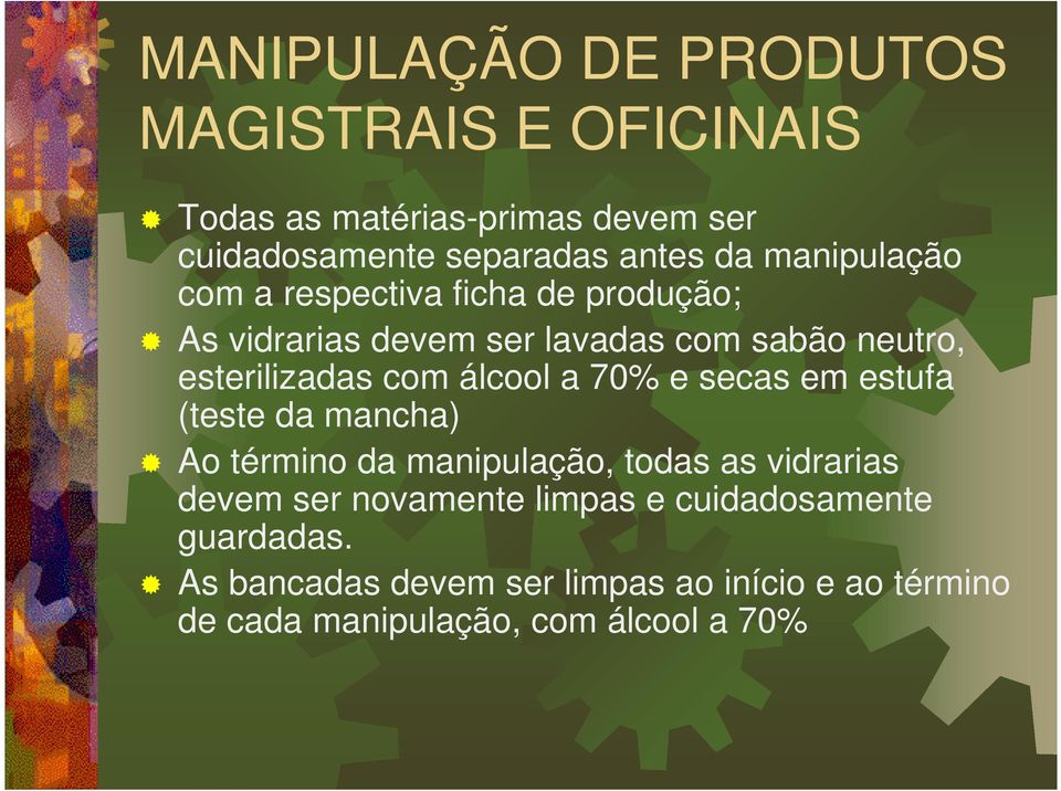 álcool a 70% e secas em estufa (teste da mancha) Ao término da manipulação, todas as vidrarias devem ser novamente