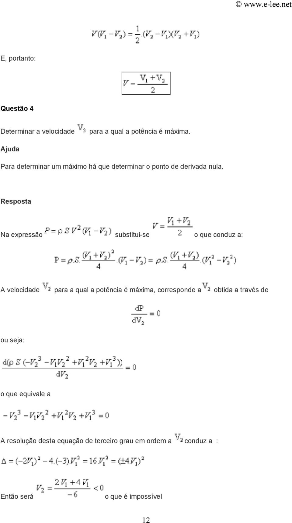 Na expressão substitui-se o que conduz a: A velocidade para a qual a potência é máxima,