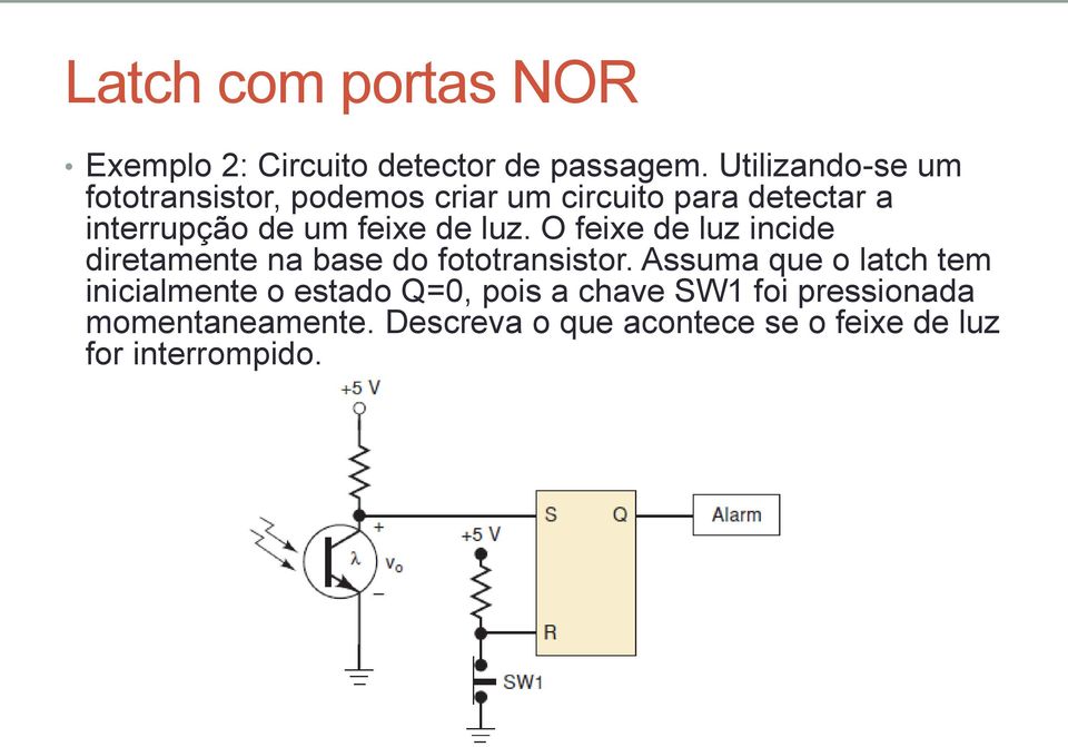 feixe de luz. O feixe de luz incide diretamente na base do fototransistor.