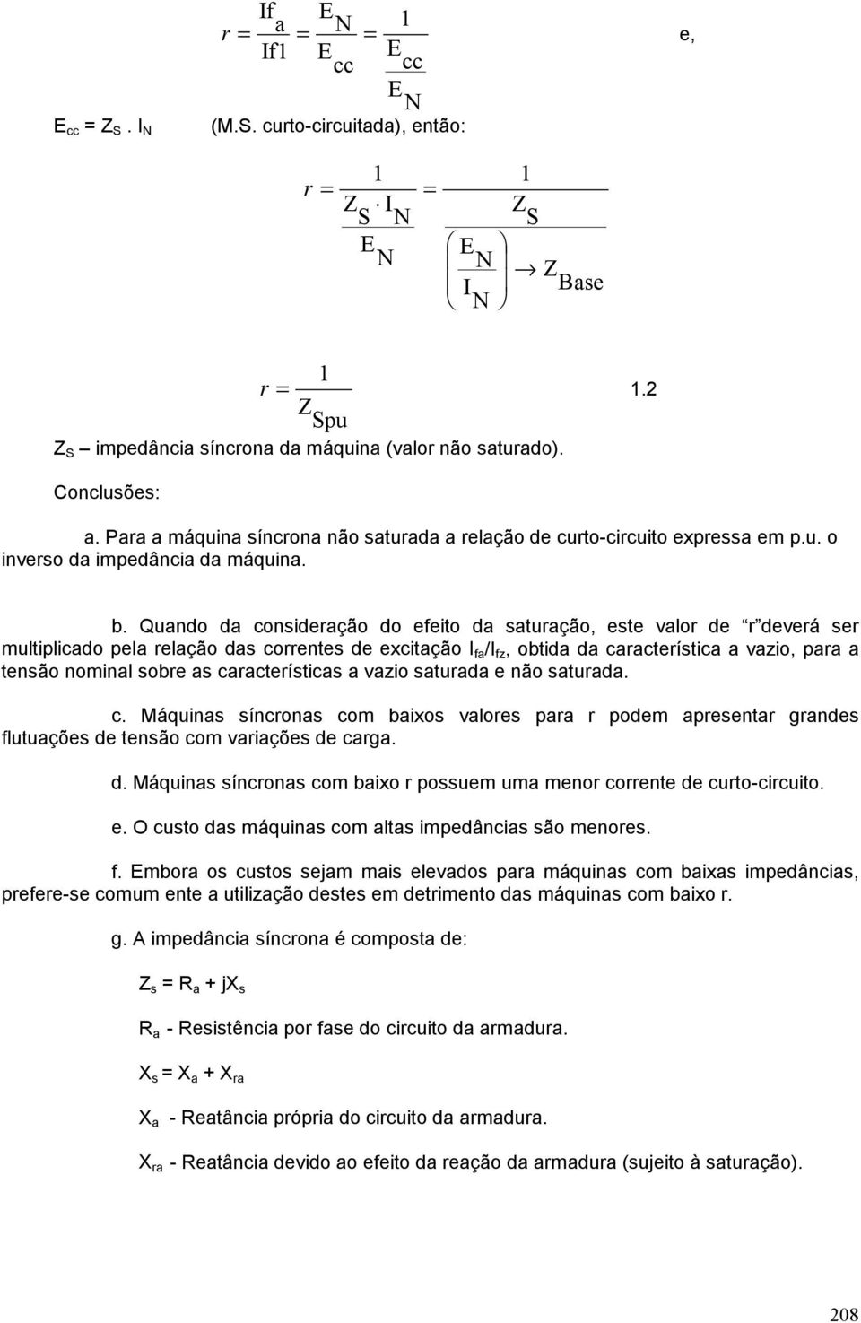 Quando da consideração do efeito da saturação, este valor de r deverá ser multiplicado pela relação das correntes de excitação I fa /I fz, obtida da característica a vazio, para a tensão nominal