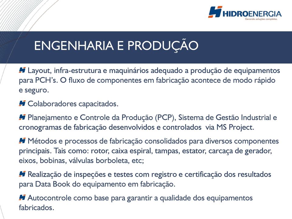 Métodos e processos de fabricação consolidados para diversos componentes principais.