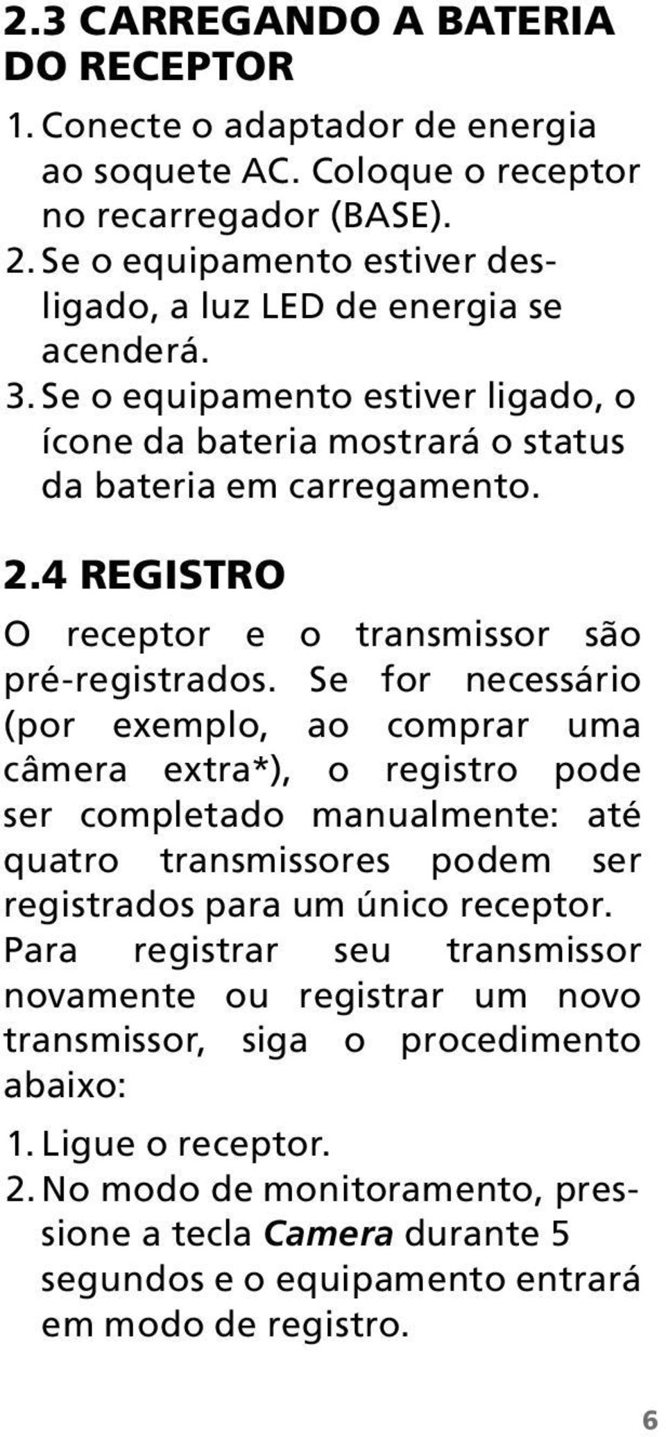 4 Registro O receptor e o transmissor são pré-registrados.