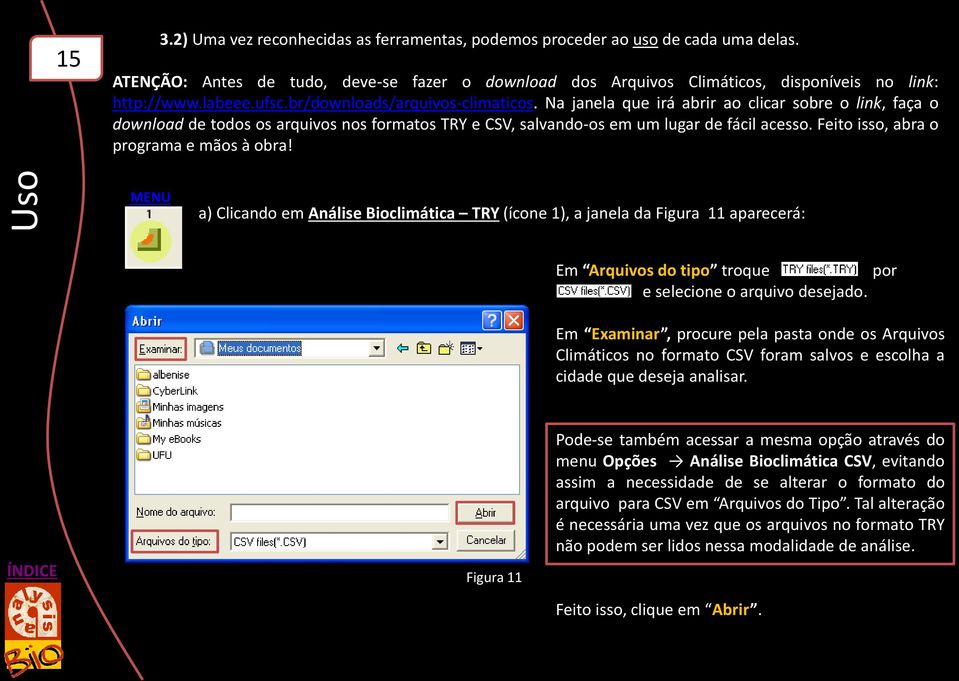 Feito isso, abra o programa e mãos à obra! MENU a) Clicando em Análise Bioclimática TRY (ícone 1), a janela da Figura 11 aparecerá: Em Arquivos do tipo troque por e selecione o arquivo desejado.