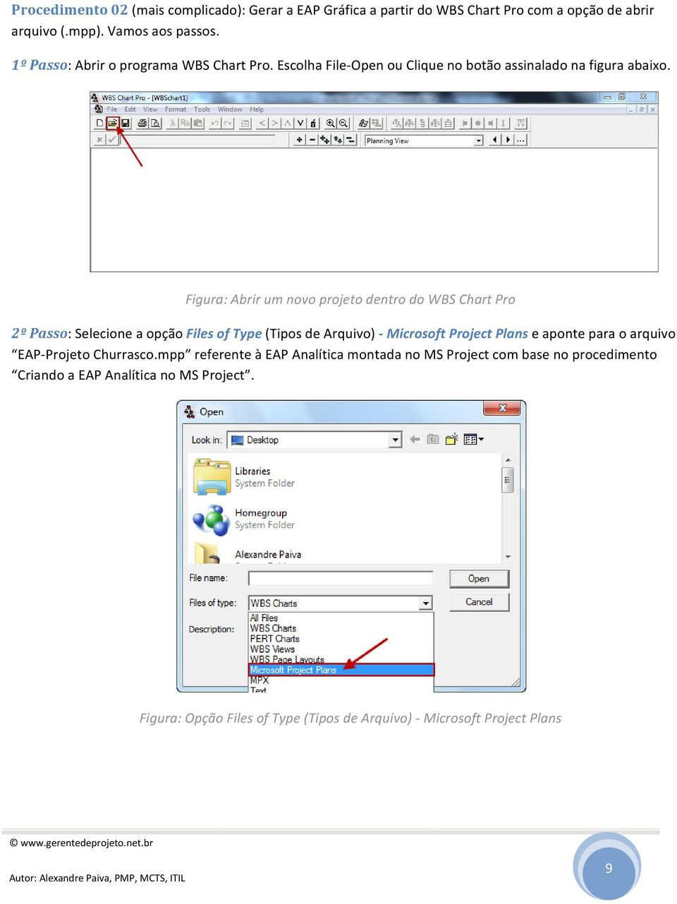 Figura: Abrir um novo projeto dentro do WBS Chart Pro 2º Passo: Selecione a opção Files of Type (Tipos de Arquivo) Microsoft Project Plans e aponte para o