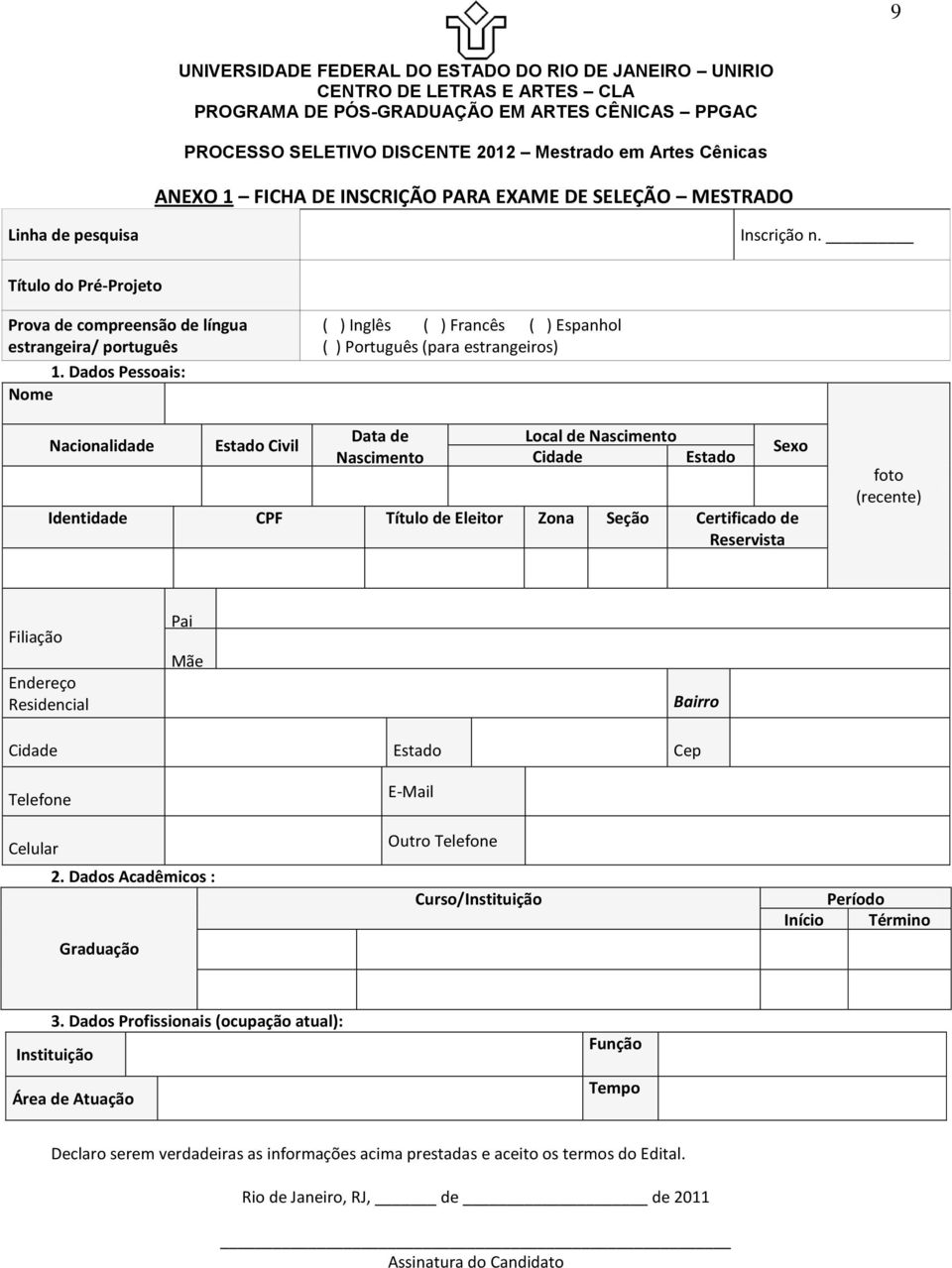Eleitor Zona Seção Certificado de Reservista Sexo foto (recente) Filiação Endereço Residencial Pai Mãe Bairro Cidade Estado Cep Telefone Celular 2.