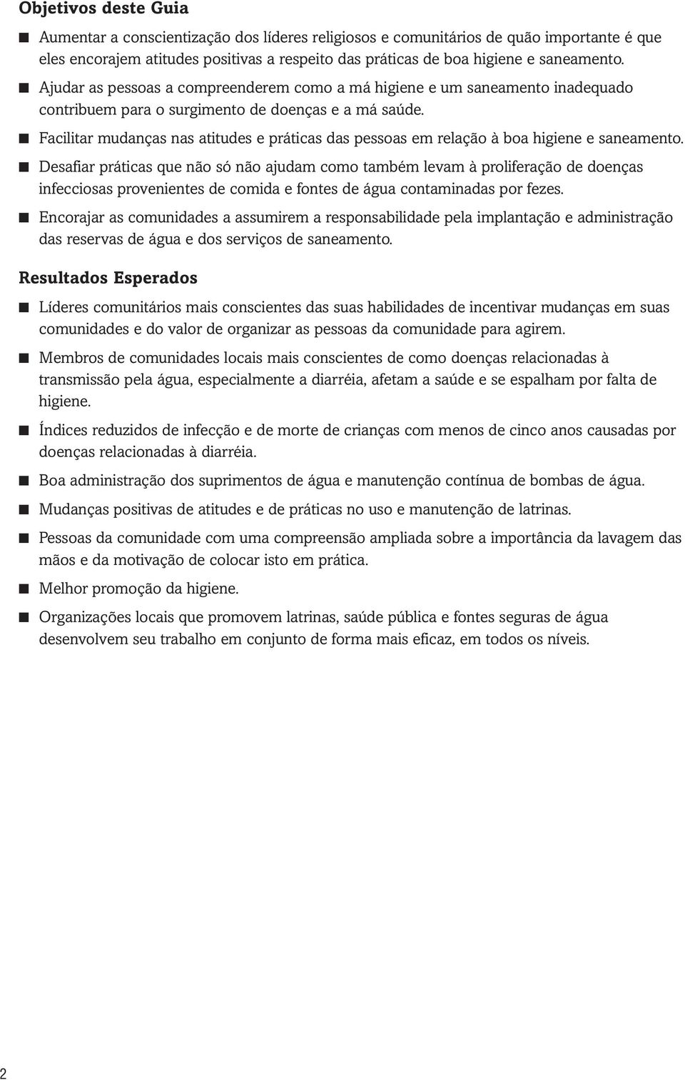 Facilitar mudanças nas atitudes e práticas das pessoas em relação à boa higiene e saneamento.