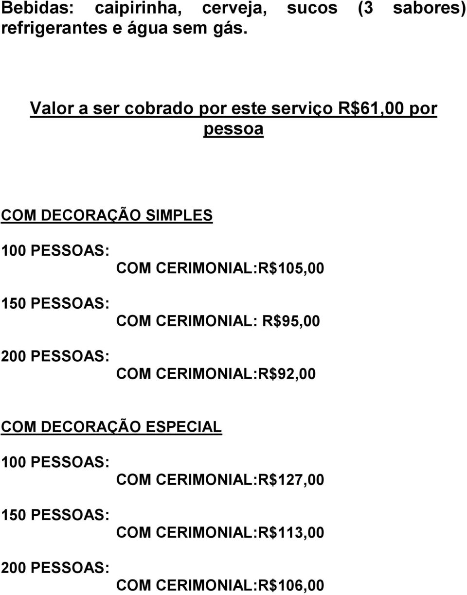 COM CERIMONIAL:R$105,00 COM CERIMONIAL: R$95,00 COM CERIMONIAL:R$92,00 COM