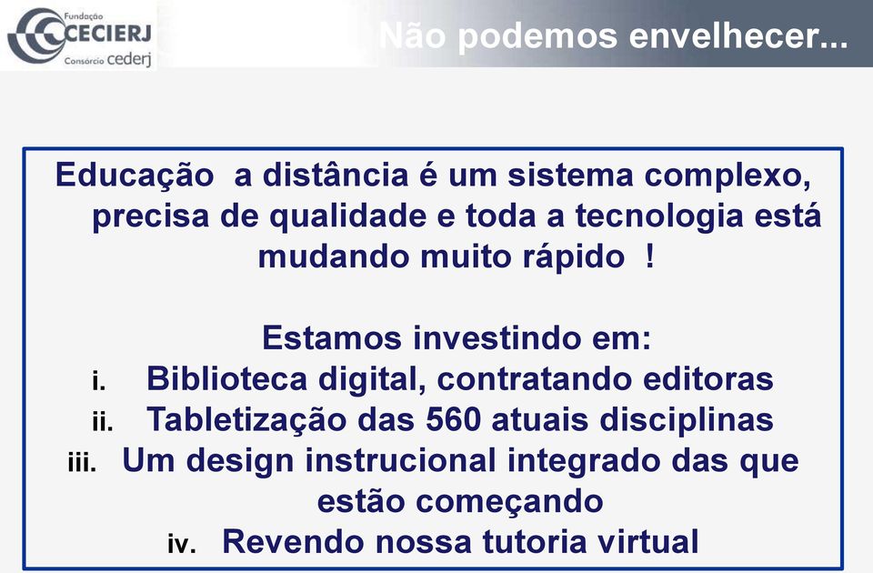 tecnologia está mudando muito rápido! iii. Estamos investindo em: i.