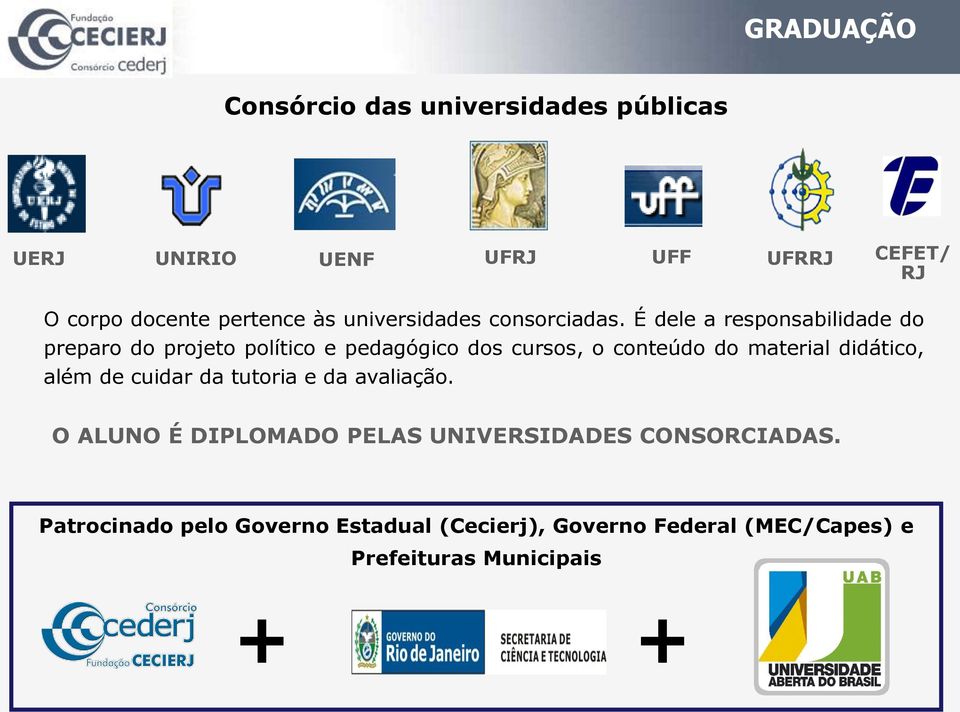 É dele a responsabilidade do preparo do projeto político e pedagógico dos cursos, o conteúdo do material didático,