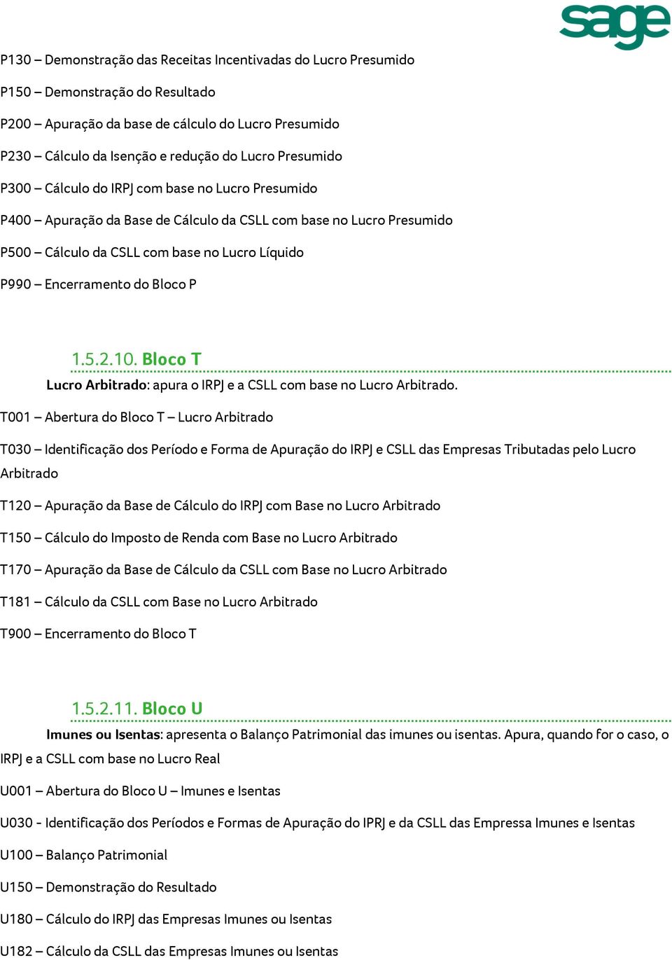 10. Bloco T Lucro Arbitrado: apura o IRPJ e a CSLL com base no Lucro Arbitrado.