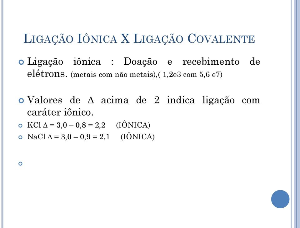 (metais com não metais),( 1,2e3 com 5,6 e7) Valores de acima