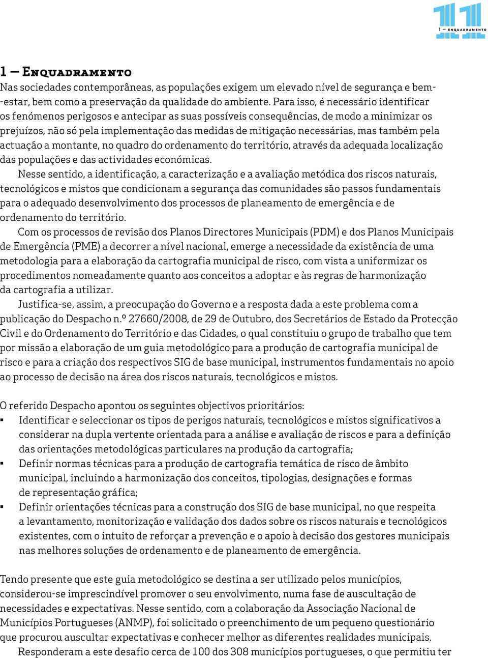 necessárias, mas também pela actuação a montante, no quadro do ordenamento do território, através da adequada localização das populações e das actividades económicas.