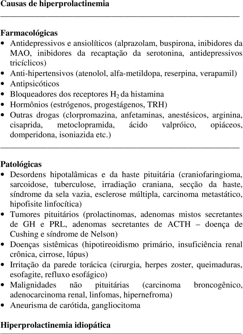 (clorpromazina, anfetaminas, anestésicos, arginina, cisaprida, metoclopramida, ácido valpróico, opiáceos, domperidona, isoniazida etc.