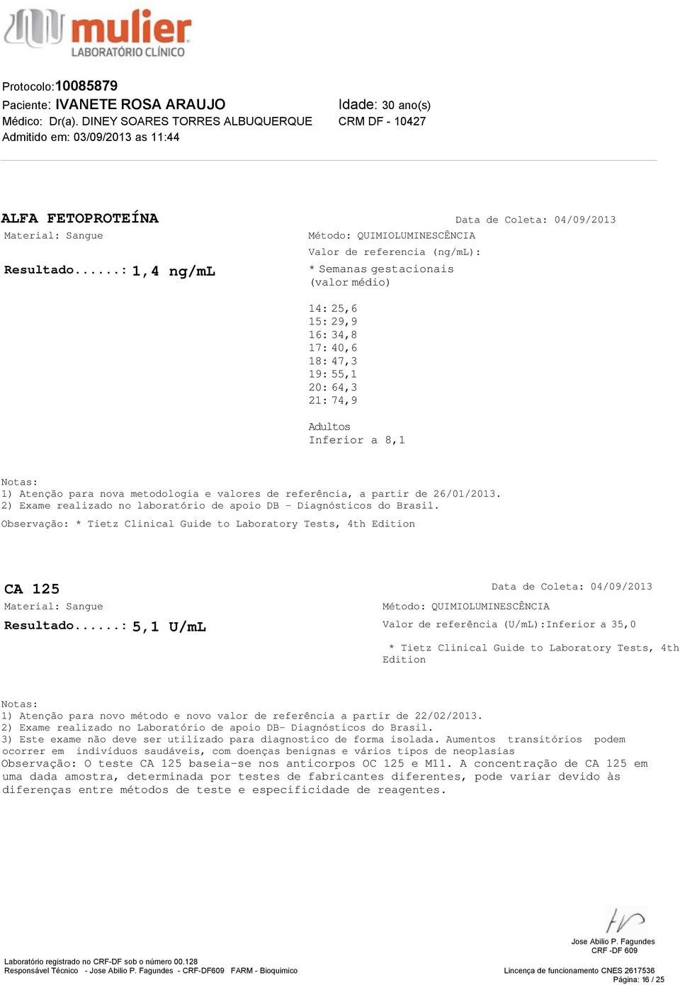 metodologia e valores de referência, a partir de 26/01/2013. 2) Exame realizado no laboratório de apoio DB - Diagnósticos do Brasil.