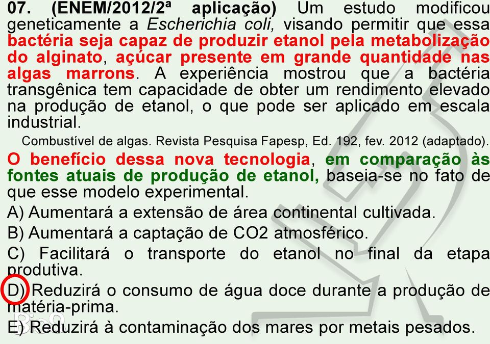 Combustível de algas. Revista Pesquisa Fapesp, Ed. 192, fev. 2012 (adaptado).
