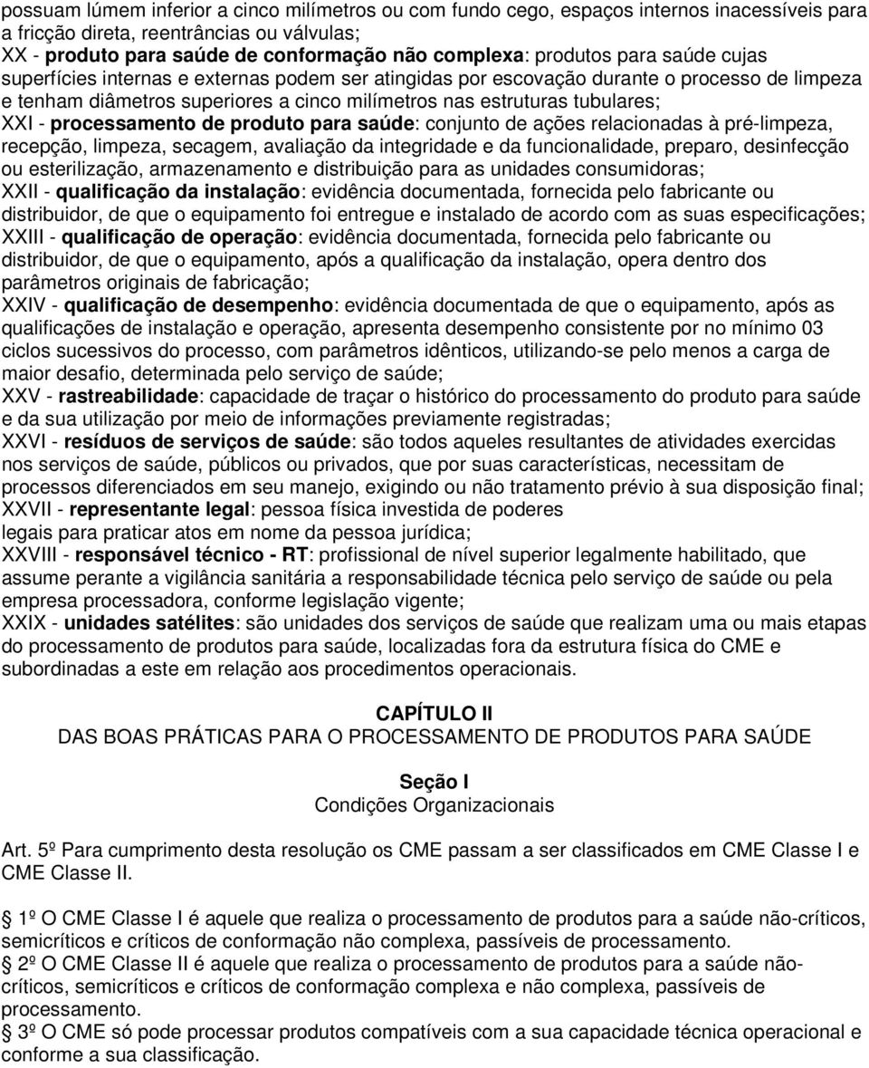 XXI - processamento de produto para saúde: conjunto de ações relacionadas à pré-limpeza, recepção, limpeza, secagem, avaliação da integridade e da funcionalidade, preparo, desinfecção ou