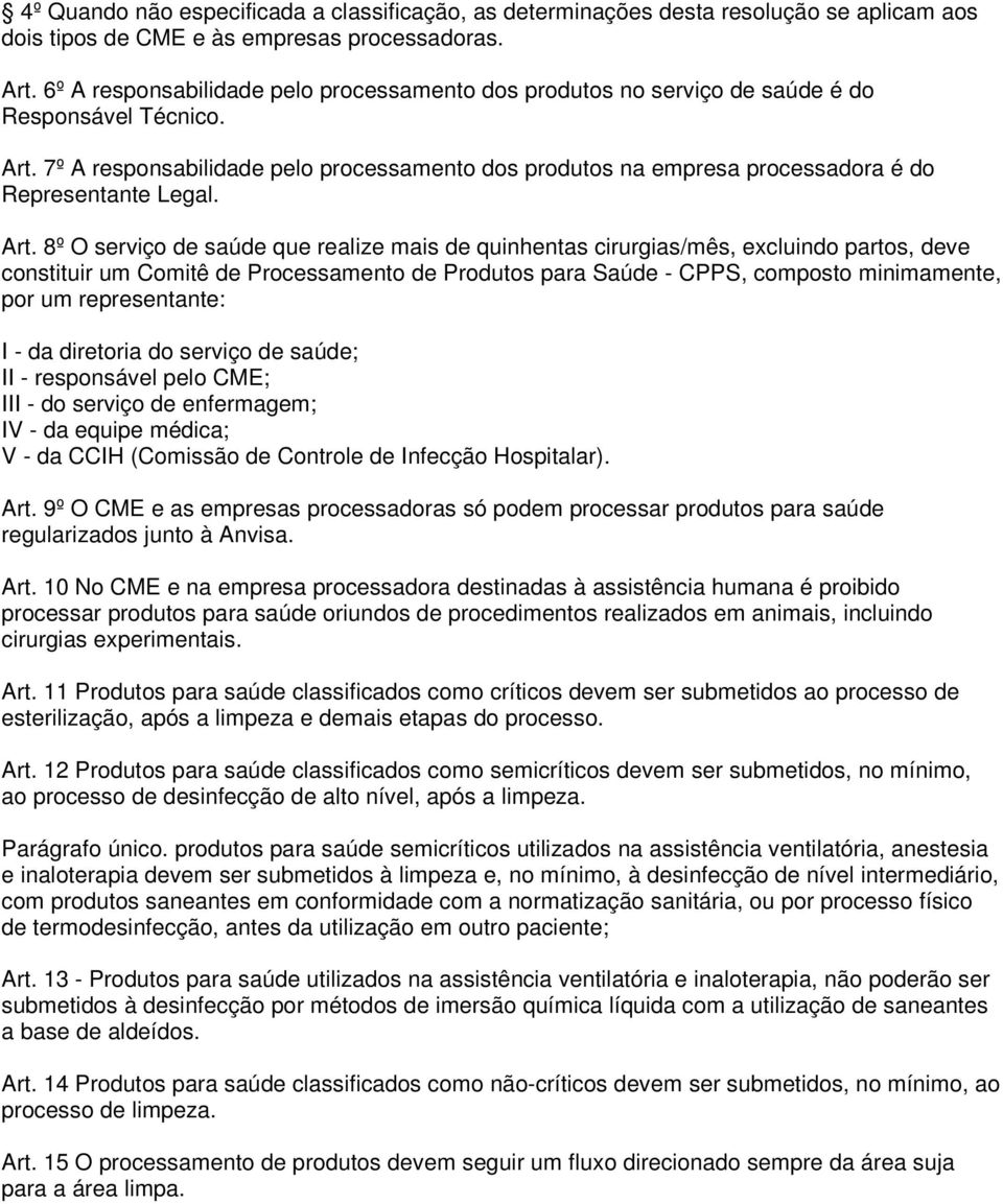 7º A responsabilidade pelo processamento dos produtos na empresa processadora é do Representante Legal. Art.