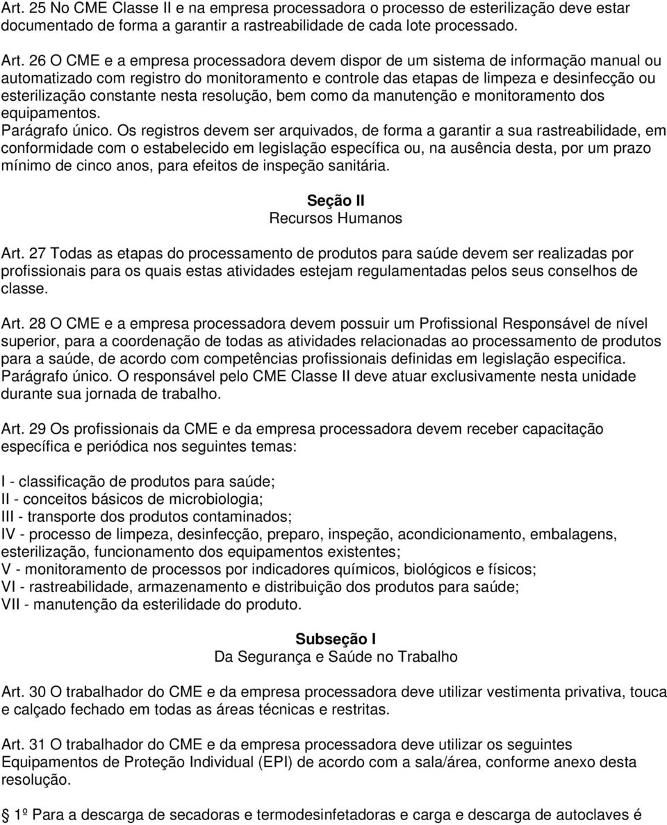 constante nesta resolução, bem como da manutenção e monitoramento dos equipamentos. Parágrafo único.