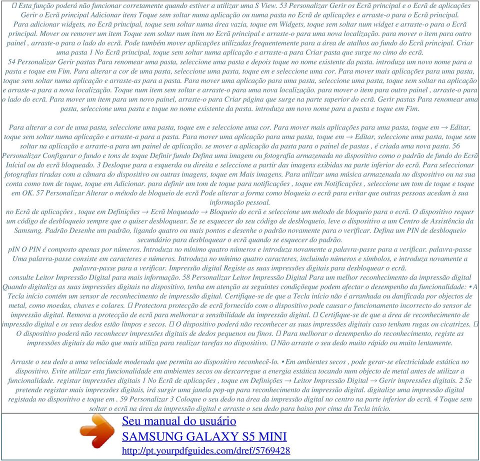 principal. Para adicionar widgets, no Ecrã principal, toque sem soltar numa área vazia, toque em Widgets, toque sem soltar num widget e arraste-o para o Ecrã principal.