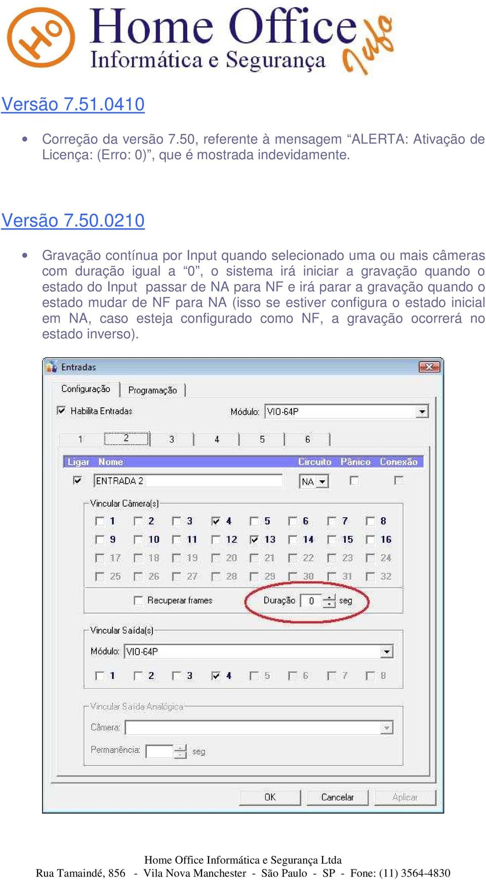 contínua por Input quando selecionado uma ou mais câmeras com duração igual a 0, o sistema irá iniciar a gravação quando o