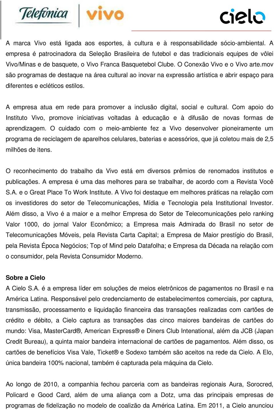 mov são programas de destaque na área cultural ao inovar na expressão artística e abrir espaço para diferentes e ecléticos estilos.