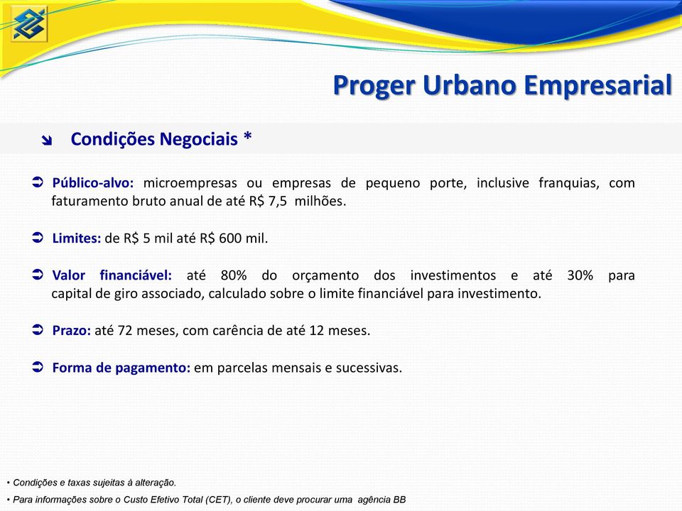 Valor financiável: até 80% do orçamento dos investimentos e até 30% para capital de giro associado, calculado sobre o