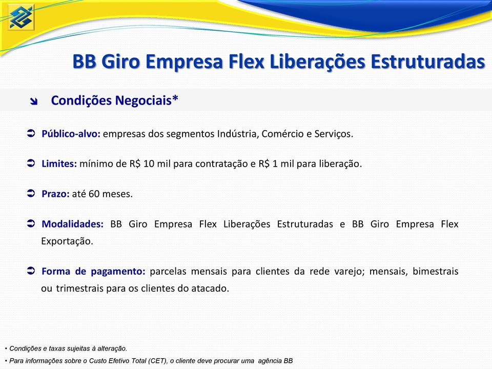 Prazo: até 60 meses. Modalidades: BB Giro Empresa Flex Liberações Estruturadas e BB Giro Empresa Flex Exportação.