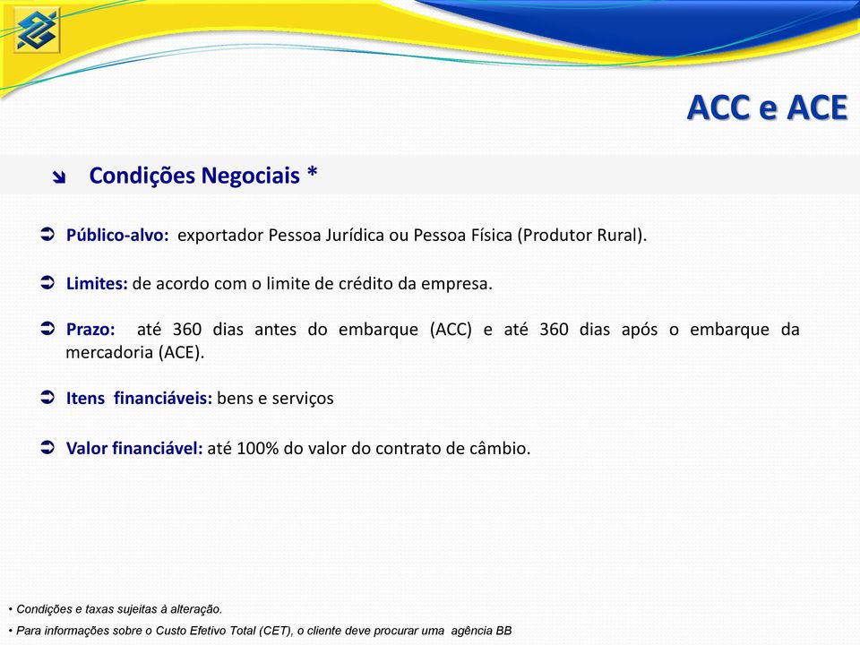 Prazo: até 360 dias antes do embarque (ACC) e até 360 dias após o embarque da mercadoria