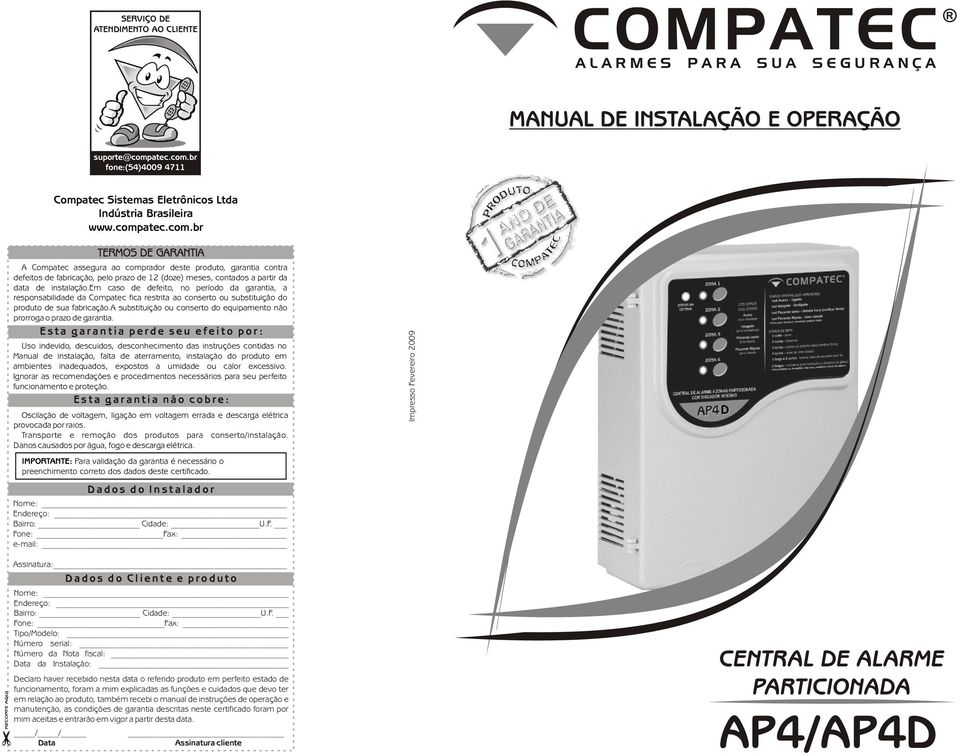 em caso de defeito, no período da garantia, a responsabilidade da Compatec fica restrita ao conserto ou substituição do produto de sua fabricação.