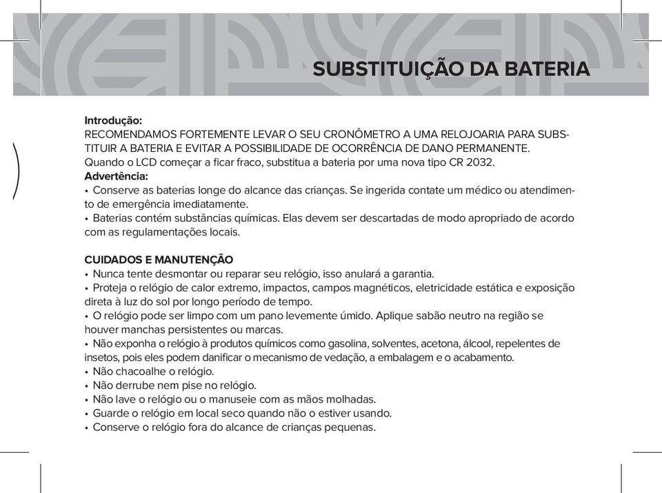 Se ingerida contate um médico ou atendimento de emergência imediatamente. Baterias contém substâncias químicas. Elas devem ser descartadas de modo apropriado de acordo com as regulamentações locais.