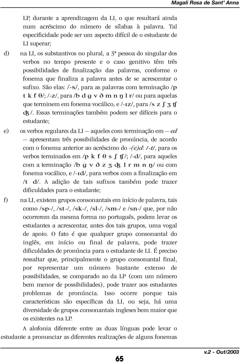 possibilidades de finalização das palavras, conforme o fonema que finaliza a palavra antes de se acrescentar o sufixo.