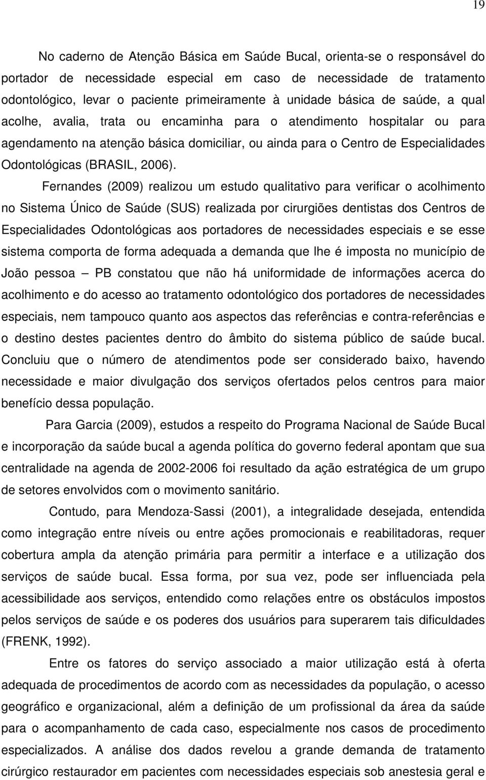 Odontológicas (BRASIL, 2006).