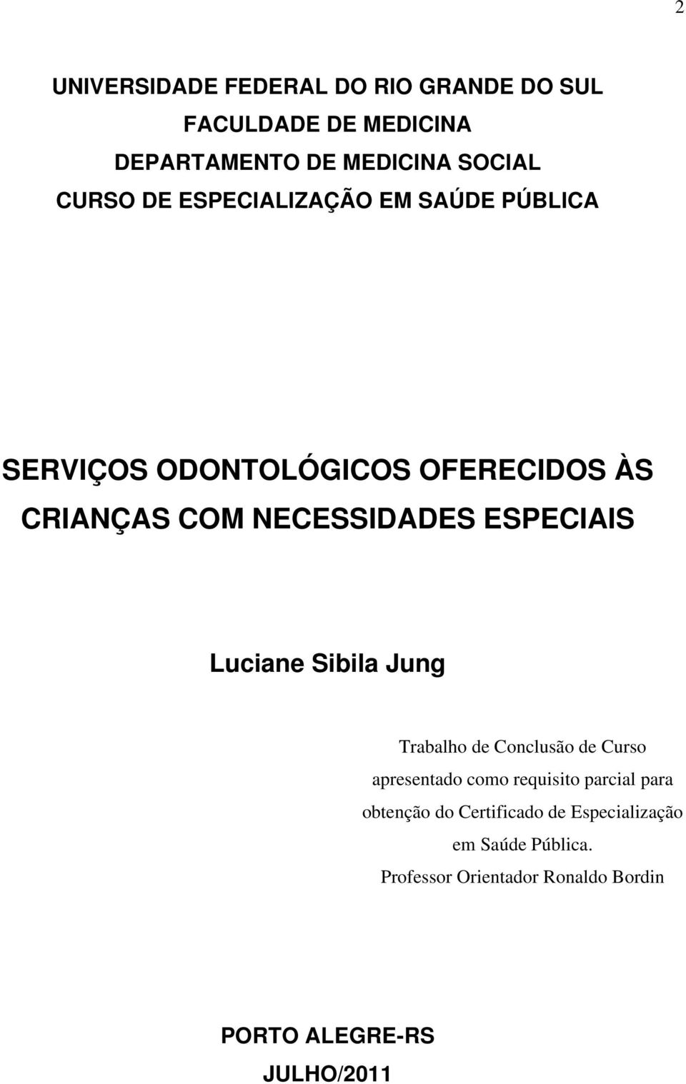 Luciane Sibila Jung Trabalho de Conclusão de Curso apresentado como requisito parcial para obtenção do
