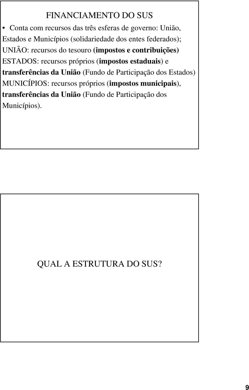 próprios (impostos estaduais) e transferências da União (Fundo de Participação dos Estados) MUNICÍPIOS: