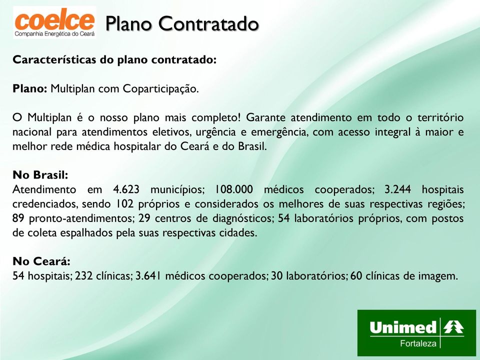 No Brasil: Atendimento em 4.623 municípios; 108.000 médicos cooperados; 3.