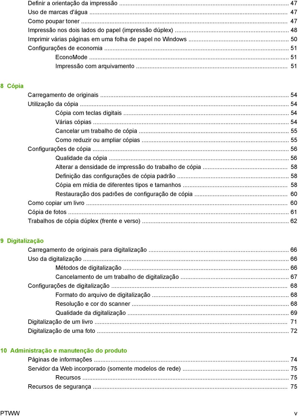 .. 54 Utilização da cópia... 54 Cópia com teclas digitais... 54 Várias cópias... 54 Cancelar um trabalho de cópia... 55 Como reduzir ou ampliar cópias... 55 Configurações de cópia.