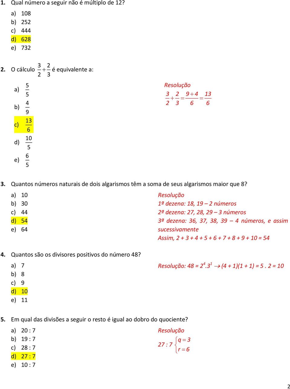 a) 0 b) 0 c) 44 d) 4 e) 4 ª dezena: 8, 9 números ª dezena: 7, 8, 9 números ª dezena:, 7, 8, 9 4 números, e assim sucessivamente Assim, + + 4 + + + 7 +