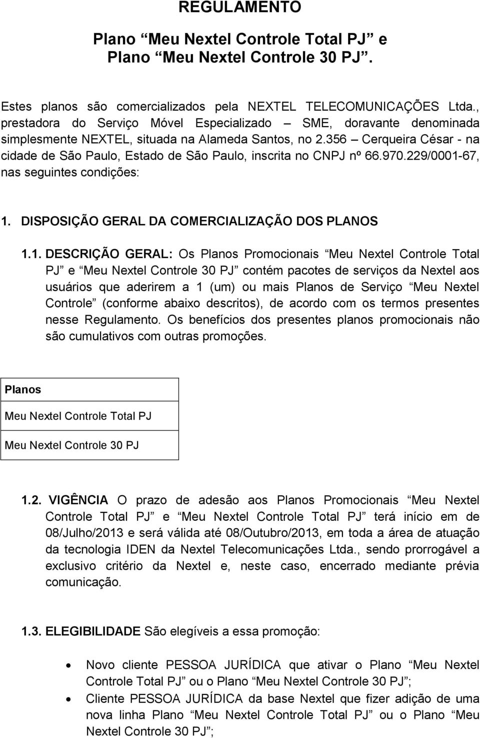 356 Cerqueira César - na cidade de São Paulo, Estado de São Paulo, inscrita no CNPJ nº 66.970.229/0001-