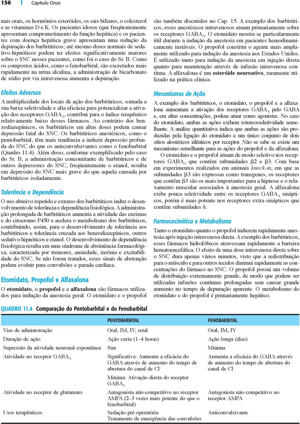 normais de sedativo-hipnóticos podem ter efeitos significativamente maiores sobre o SNC nesses pacientes, como foi o caso do Sr. B.