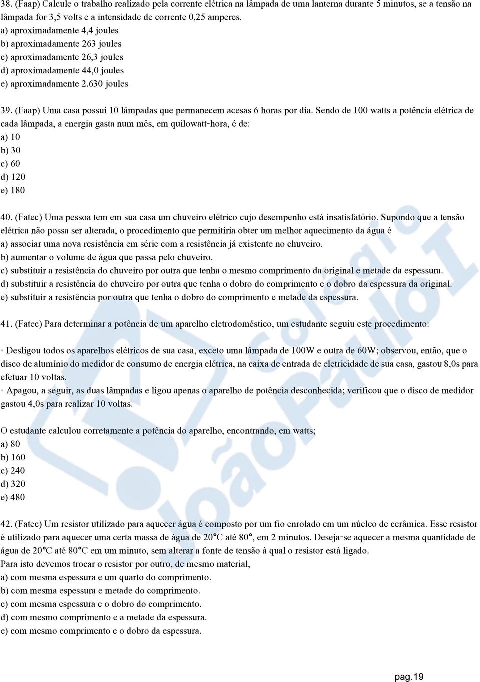 (Faap) Uma casa possui 10 lâmpadas que permanecem acesas 6 horas por dia.