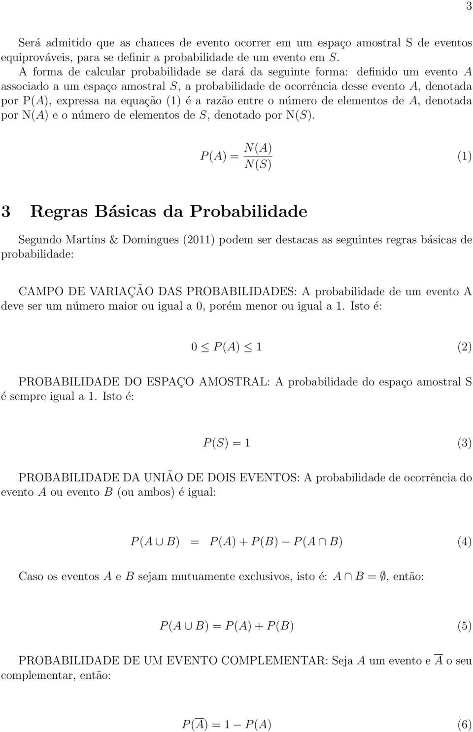 equação (1) é a razão entre o número de elementos de A, denotada por N(A) e o número de elementos de S, denotado por N(S).