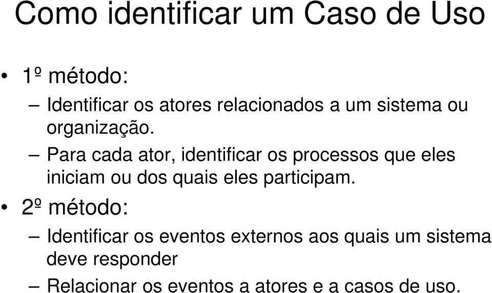 Para cada ator, identificar os processos que eles iniciam ou dos quais eles